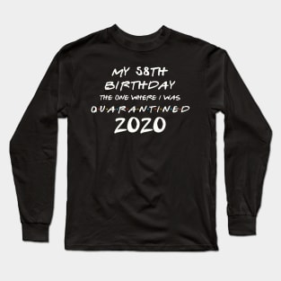 My 58th Birthday In Quarantine Long Sleeve T-Shirt